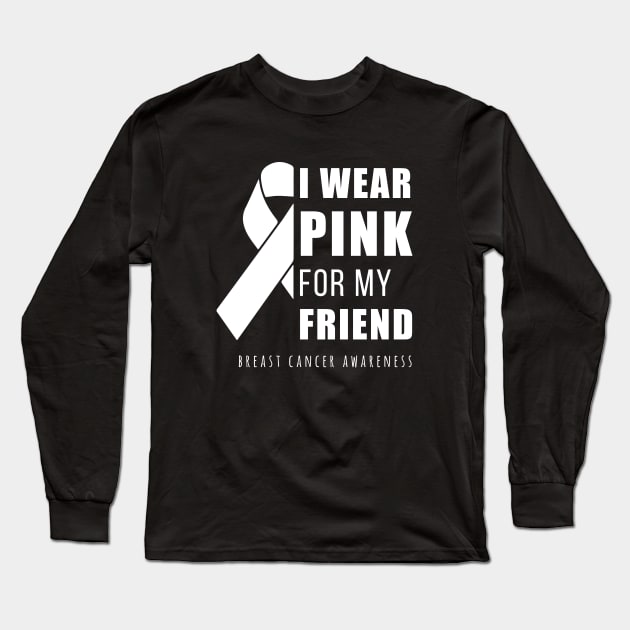 I wear pink for my friend Long Sleeve T-Shirt by anupasi